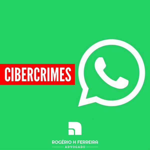 Rogério H Ferreira Advogado - cibercrimes whatsapp